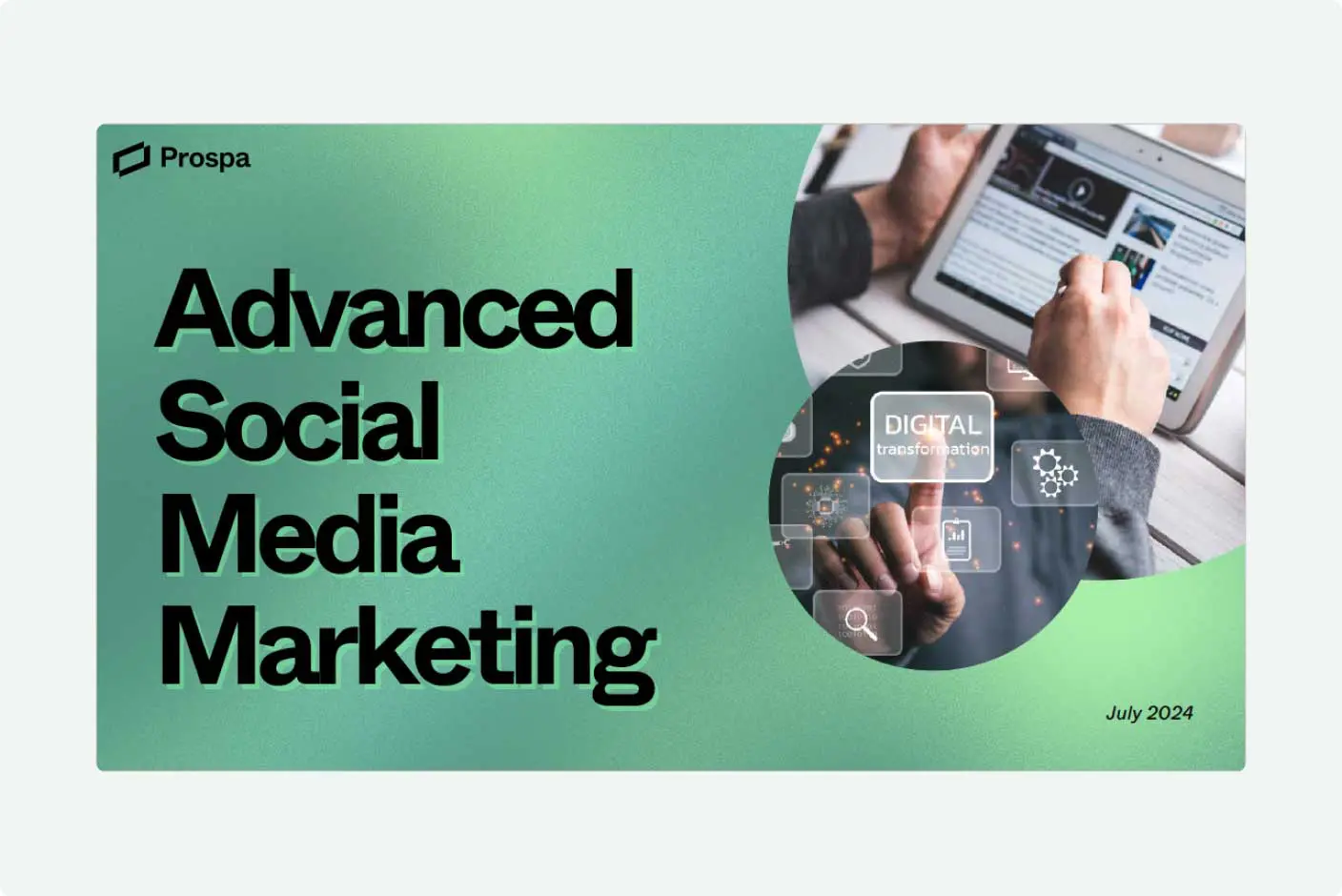 Green gradient slide with the Prospla logo and the title ‘Advanced Social Media Marketing’. On the right, circular images show hands using a tablet and a digital interface with marketing and transformation icons. July 2024.