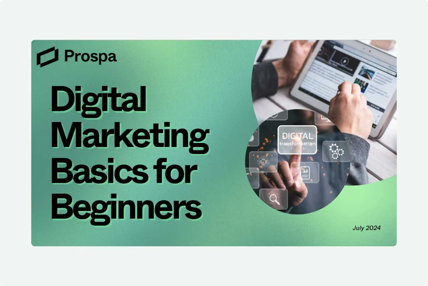 Green gradient slide with the Prospla logo and the title ‘Digital Marketing Basics for Beginners’. On the right, circular images show hands using a tablet and digital marketing icons. July 2024